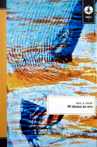 Mi Deseo En Oro, De Raul A. Yafar. Editorial Huesos De Jibia, Tapa Blanda, Edición 1 En Español