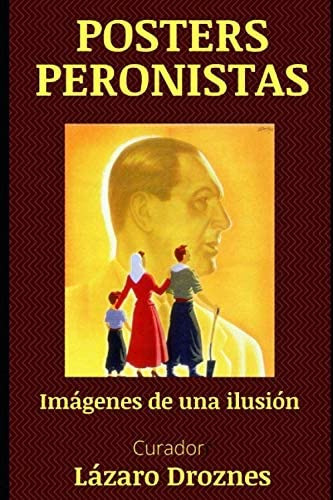 Libro: Posters Peronistas: Imágenes De Una Ilusión (posters