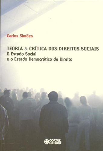 Teoria & Crítica dos direitos sociais: o estado social e o estado democrático de direito, de Simões, Carlos. Cortez Editora e Livraria LTDA, capa mole em português, 2013