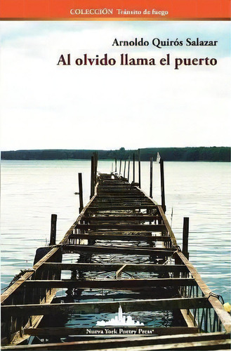 Al Olvido Llama El Puerto, De Arnoldo Quirós Salazar. Editorial Nueva York Poetry Press Llc, Tapa Blanda En Español