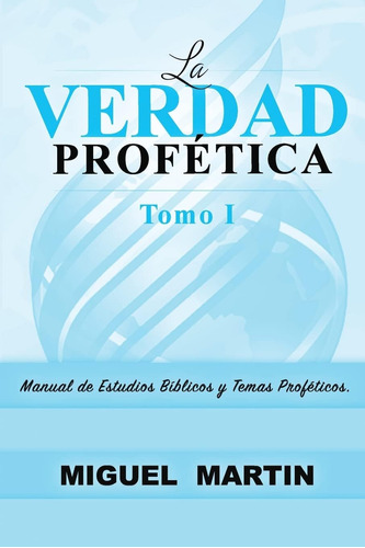 Libro: La Verdad Profetica Tomo 1 (spanish Edition)