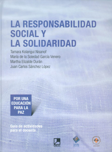 La Responsabilidad Social Y La Solidaridad, De Varios Autores. Serie 6070504648, Vol. 1. Editorial Limusa (noriega Editores), Tapa Blanda, Edición 2012 En Español, 2012