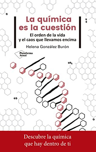 La Química Es La Cuestión: El Orden De La Vida Y El Caos Que