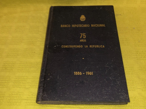 Banco Hipotecario Nacional 75 Años Construyendo La República