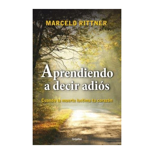 Aprendiendo A Decir Adios - Rittner - Grijalbo - #d