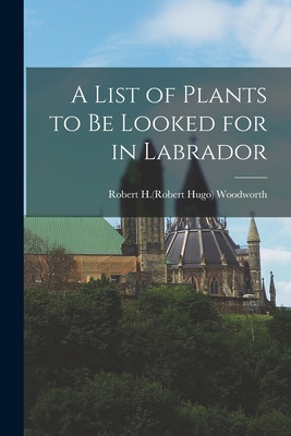 Libro A List Of Plants To Be Looked For In Labrador - Woo...