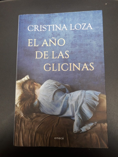 El Año De Las Glicinas : Cristina Loza : Emecé   #impecable