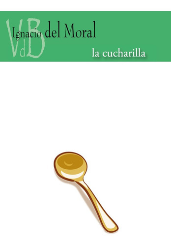 La Cucharilla, De Ignacio Del Moral. Editorial Vdb, Tapa Blanda En Español, 2021