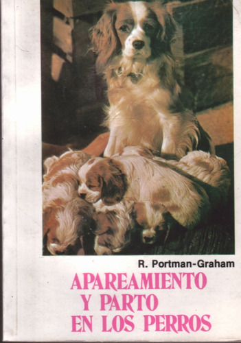 Apareamiento Y Parto En Los Perros - R. Portman Graham