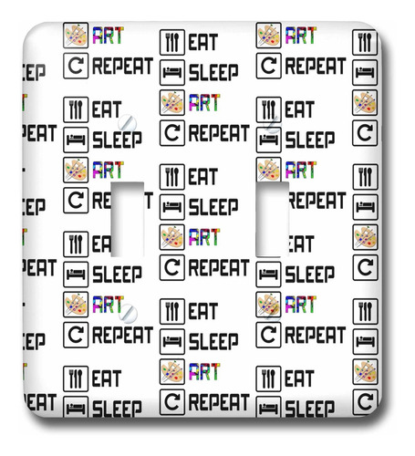 Eat Sleep Art Repeticion Para Artista Pintores. Tapa Luz