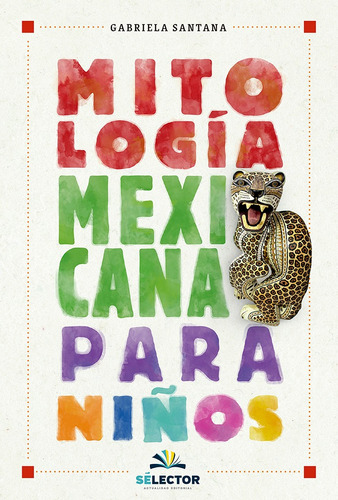Mitología Mexicana Para Niños, De Santana, Gabriela. Editorial Selector, Tapa Blanda En Español, 2011