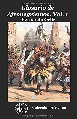 Glosario De Afronegrismos. Vol.1 Diccionario De..., de Ortiz, Fernando. Editorial Independently Published en español