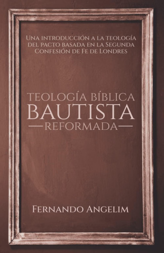 Libro: Teología Bíblica Bautista Reformada: Una Introducción