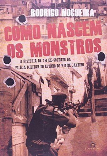 Como nascem os monstros: A história de um ex- soldado, de Rodrigo Nogueira., vol. 23.00 x 16.00 x 4.00 cm. Editora Topbooks, capa mole, edição 1ª ed. em português, 2013