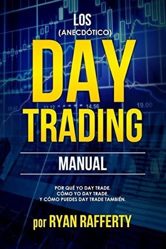 Libro: Los (anecdótico) Day Trading Manual: Por Qué Yo Day T