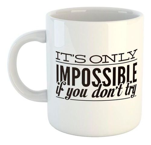 Taza De Ceramica Frase If Only Impossible If You Dont Try