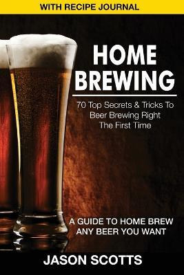 Libro Home Brewing : 70 Top Secrets & Tricks To Beer Brew...