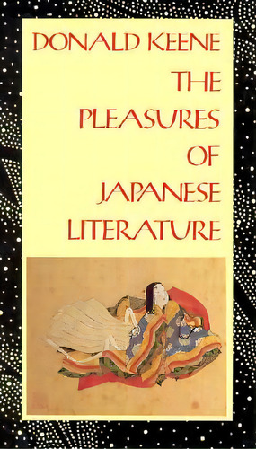 The Pleasures Of Japanese Literature, De Keene, Donald. Editorial Columbia Univ Pr, Tapa Blanda En Inglés