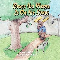 Libro Bruce The Moose Is On The Loose - Paul Hulet