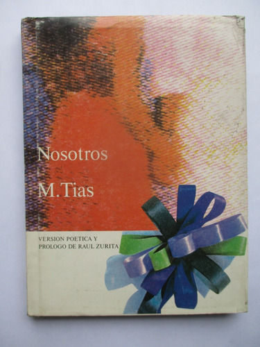 Nosotros / M. Tias  / Versión Poética De Raúl Zurita