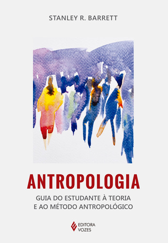 Antropologia: Prática teórica na cultura e na sociedade, de Barrett, Stanley R.. Editora Vozes Ltda., capa mole em português, 2015