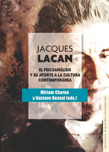 Miriam Chorne y Gustavo Dessal Jacques Lacan El psicoanálisis y su aporte a la cultura contemporánea Editorial Fondo de cultura económica