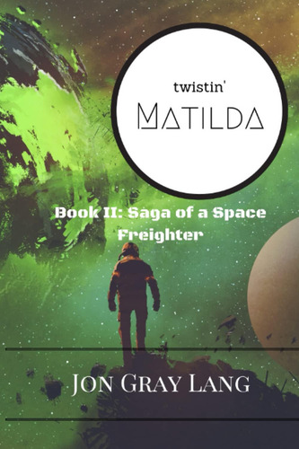 Libro Twistinø Matilda - Jon Grey Lang-inglés, De Lang, Jon Gray. Editorial Machines Of The Infinite Press, Tapa Blanda En Inglés
