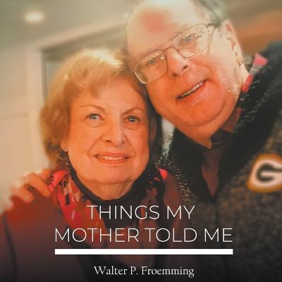 Libro Things My Mother Told Me - P Froemming