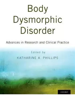 Body Dysmorphic Disorder : Advances In Research And Clinical Practice, De Katharine A. Phillips. Editorial Oxford University Press Inc, Tapa Dura En Inglés