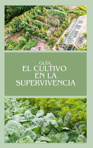 Libro: Guía, El Cultivo En La Supervivencia: Libro De Cultiv