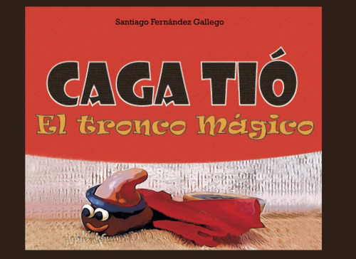Libro: Caga Tió: El Tronco Mágico (spanish Edition)