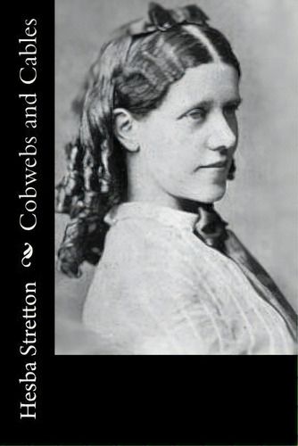 Cobwebs And Cables, De Hesba Stretton. Editorial Createspace Independent Publishing Platform, Tapa Blanda En Inglés