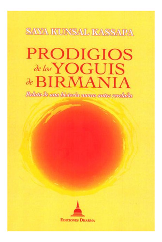 Prodigios De Los Yoguis De Birmania. Relato De Una Historia