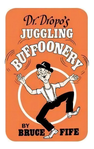 Dr. Dropo's Juggling Buffoonery, De Bruce Fife. Editorial Piccadilly Books, Tapa Blanda En Inglés