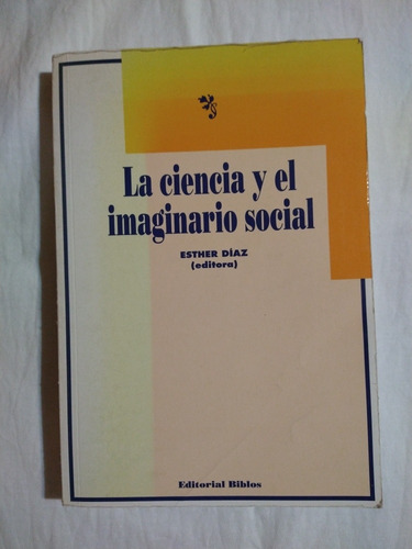 La Ciencia Y El Imaginario Social , Esther Díaz 