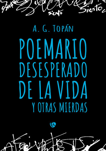 Poemario Desesperado De La Vida Y Otras Mierdas, De A. G.topán. Editorial Ediciones Arcanas, Tapa Blanda En Español, 2022