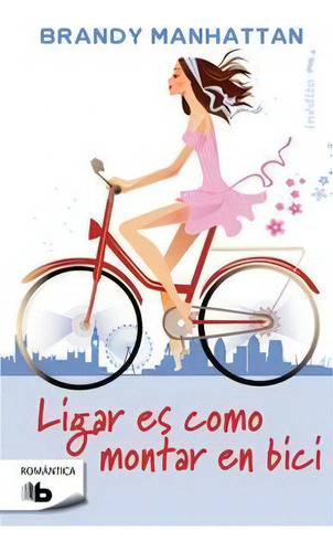 Ligar Es Como Montar En Bici, De Manhattan, Brandy. Editorial B De Bolsillo (ediciones B), Tapa Blanda En Español