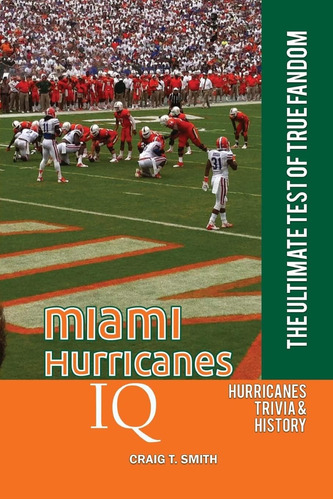 Libro: Miami Hurricanes Iq: The Ultimate Test Of True Fandom