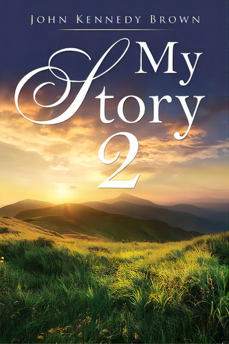My Story 2, De Brown, John Kennedy. Editorial Xulon Pr, Tapa Blanda En Inglés