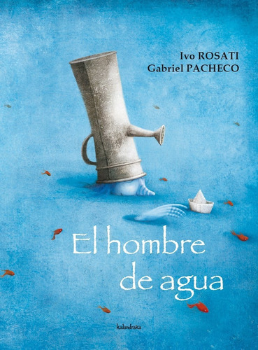 El Hombre De Agua (t.d)(8492608027), De Ivo Rosati. Editorial Kalandraka, Tapa Dura En Español, 2009