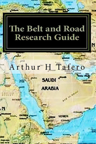 The Belt And Road Research Guide : Understanding China And The B&r, De Arthur H Tafero. Editorial Createspace Independent Publishing Platform, Tapa Blanda En Inglés