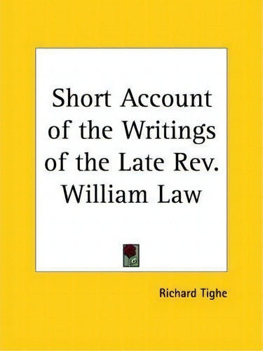 Short Account Of The Writings Of The Late Rev. William Law, De Richard Tighe. Editorial Kessinger Publishing Co, Tapa Blanda En Inglés