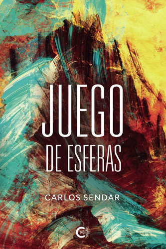 Juego De Esferas, De Sendar , Carlos.., Vol. 1.0. Editorial Caligrama, Tapa Blanda, Edición 1.0 En Español, 2021