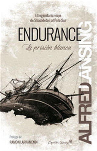 Endurance El Legendario Viaje De Shackleton Al Polo Sur - La