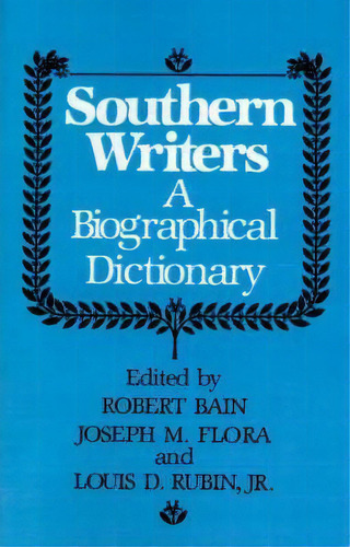 Southern Writers: A Biographical Dictionary, De Robert Bain. Editorial Louisiana State University Press, Tapa Blanda En Inglés