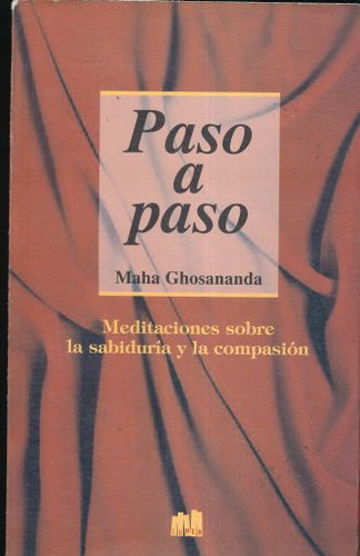 Paso A Paso. Meditaciones Sobre La Sabiduria Y La Compasion, De Ghosananda, Maha. Editorial Lumen / Iztaccihuatl, Tapa Blanda, Edición 1.0 En Español, 1995