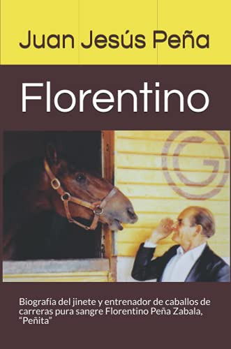 Florentino: Biografía Del Jinete Y Entrenador De Caballos De