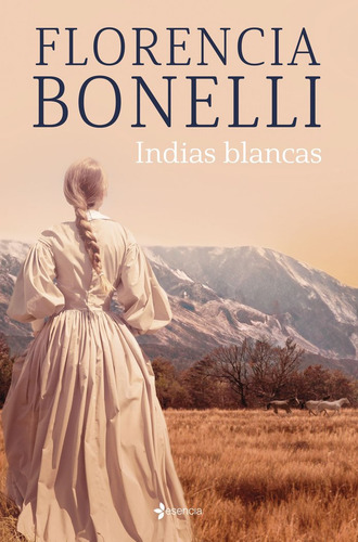 Indias Blancas, De Florencia Bonelli. Editorial Esencia, Tapa Blanda En Español