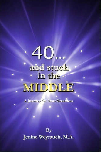 40...and Stuck In The Middle, De Jenine Weyrauch. Editorial Booksurge Publishing, Tapa Blanda En Inglés