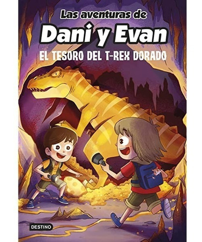 Las Aventuras De Dani Y Evan 5. El Tesoro Del T-rex Dorado